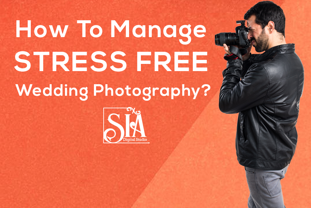 How To Manage Stress Free Wedding Photography?